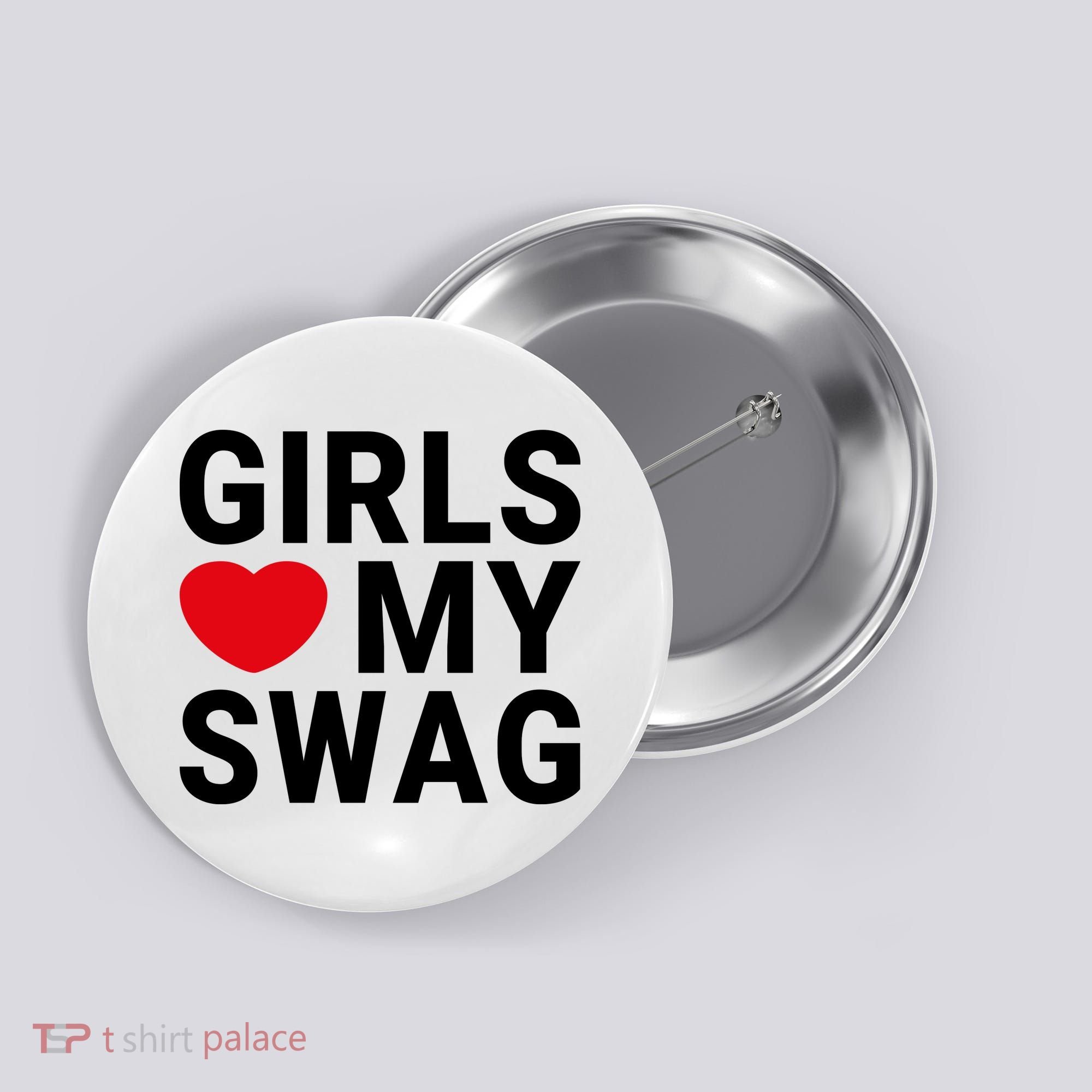 GIRLS LOVE MY SWAG Button