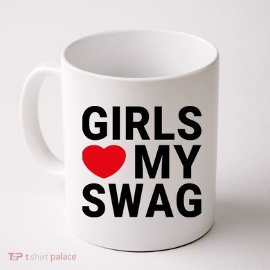 GIRLS LOVE MY SWAG Coffee Mug