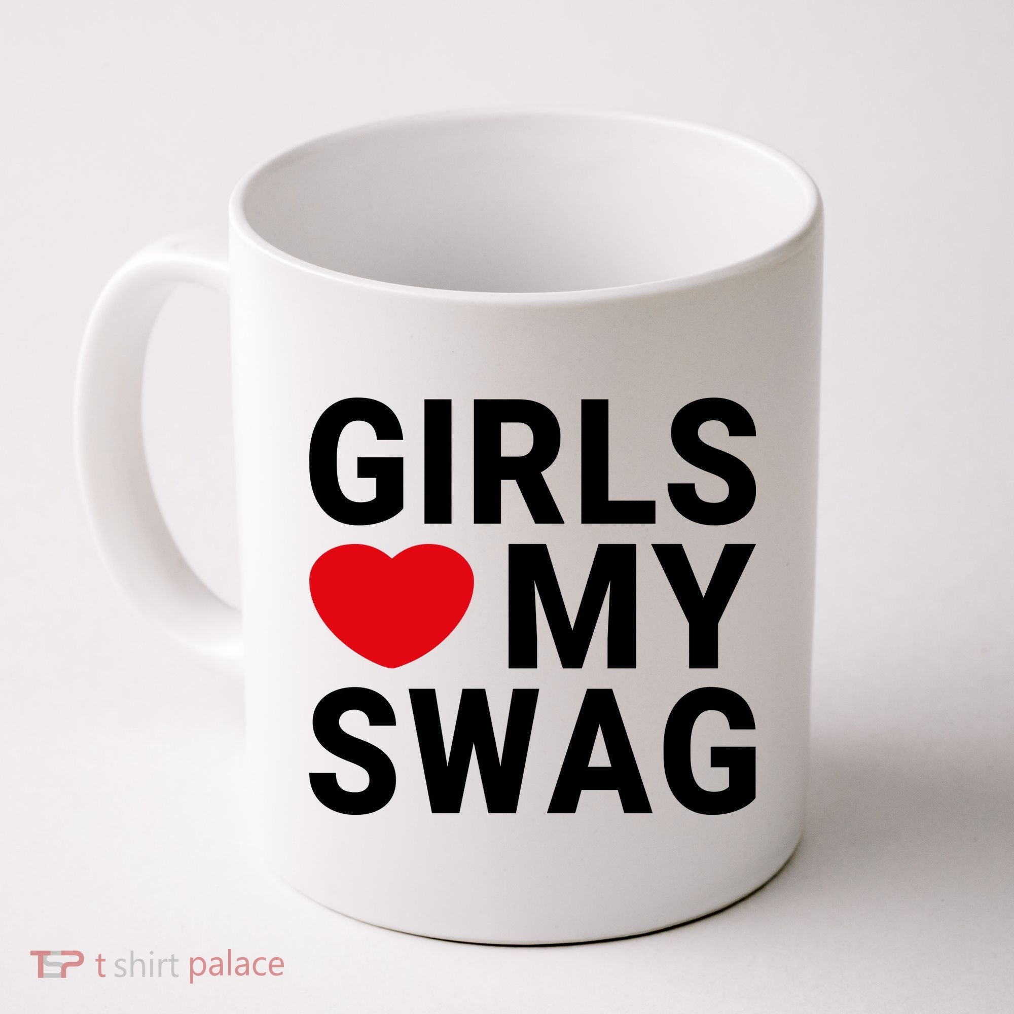 GIRLS LOVE MY SWAG Coffee Mug