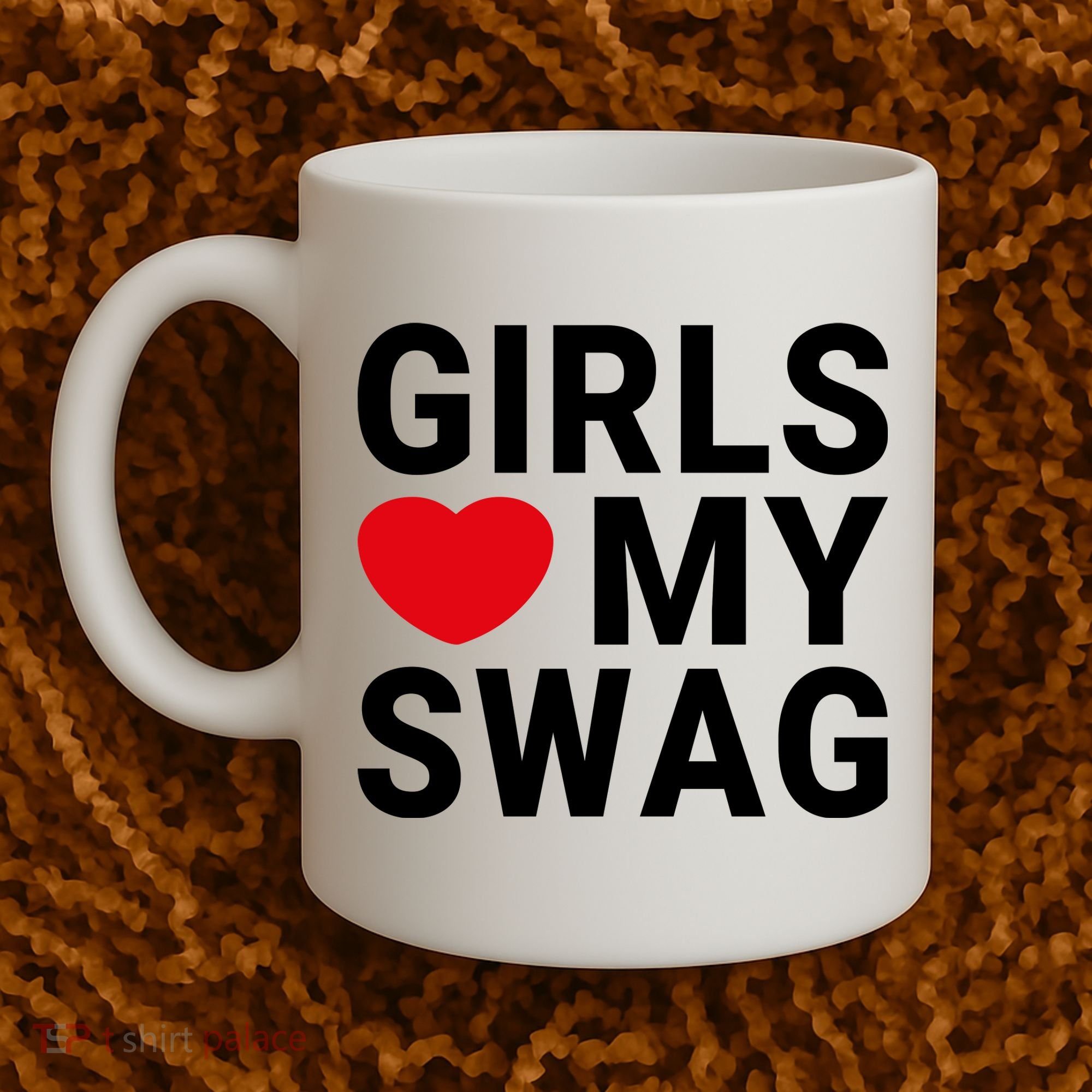 GIRLS LOVE MY SWAG Coffee Mug