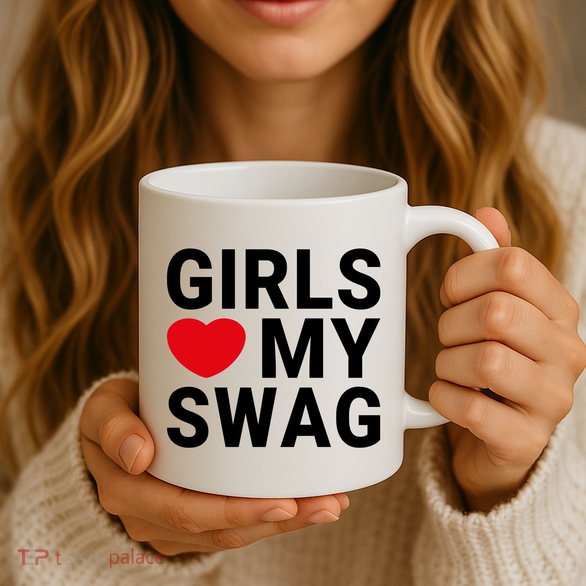 GIRLS LOVE MY SWAG Coffee Mug