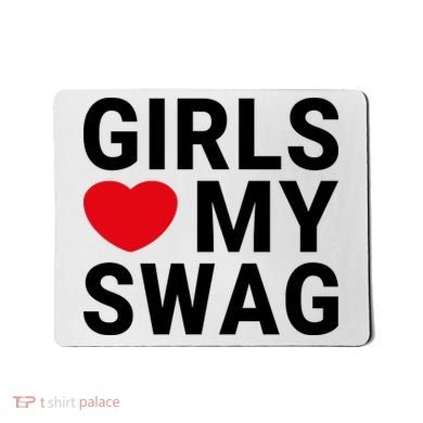 GIRLS LOVE MY SWAG Mousepad