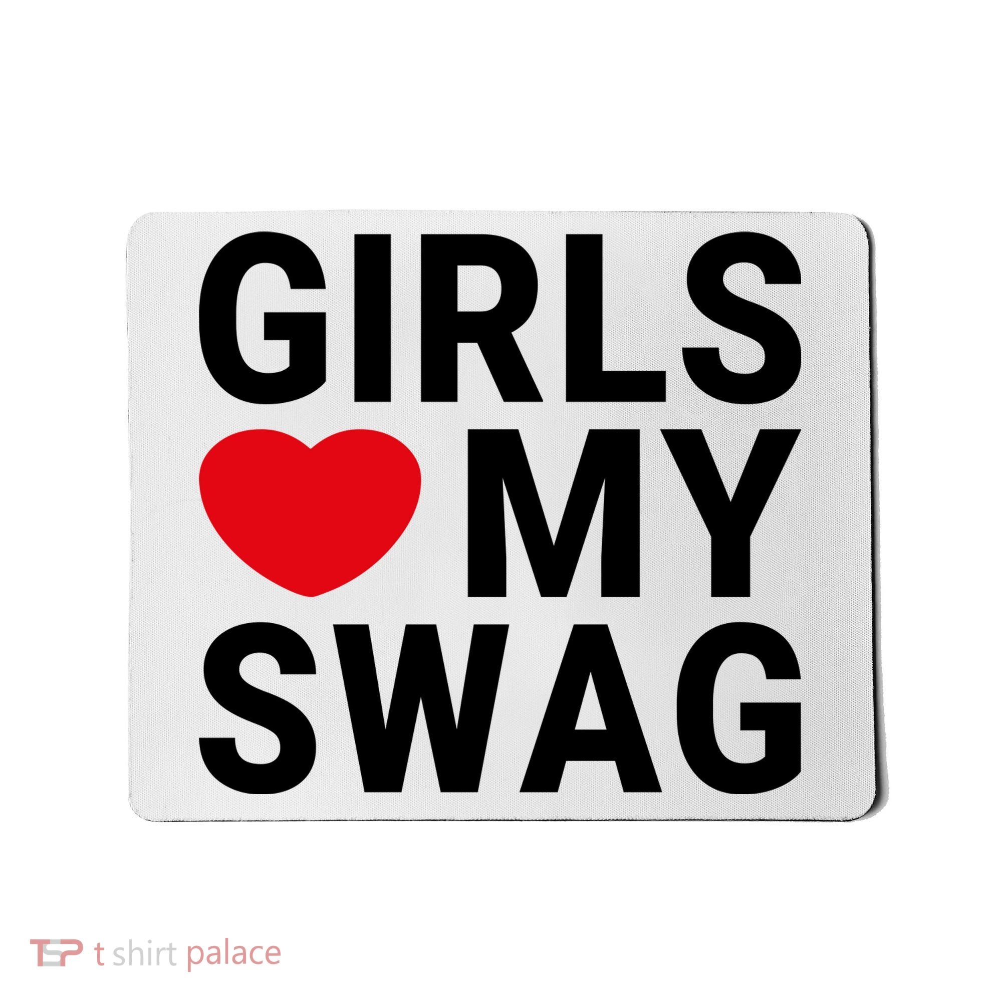 GIRLS LOVE MY SWAG Mousepad