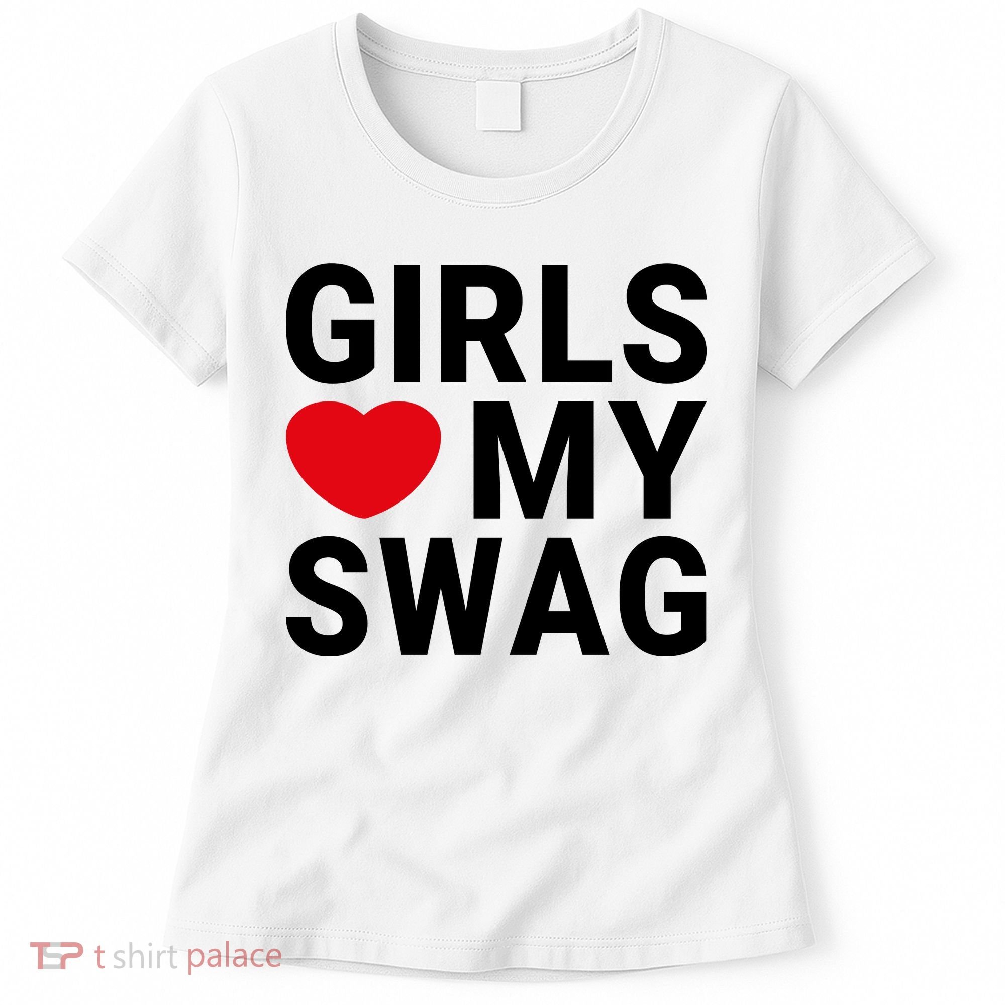 GIRLS LOVE MY SWAG Women's T-Shirt
