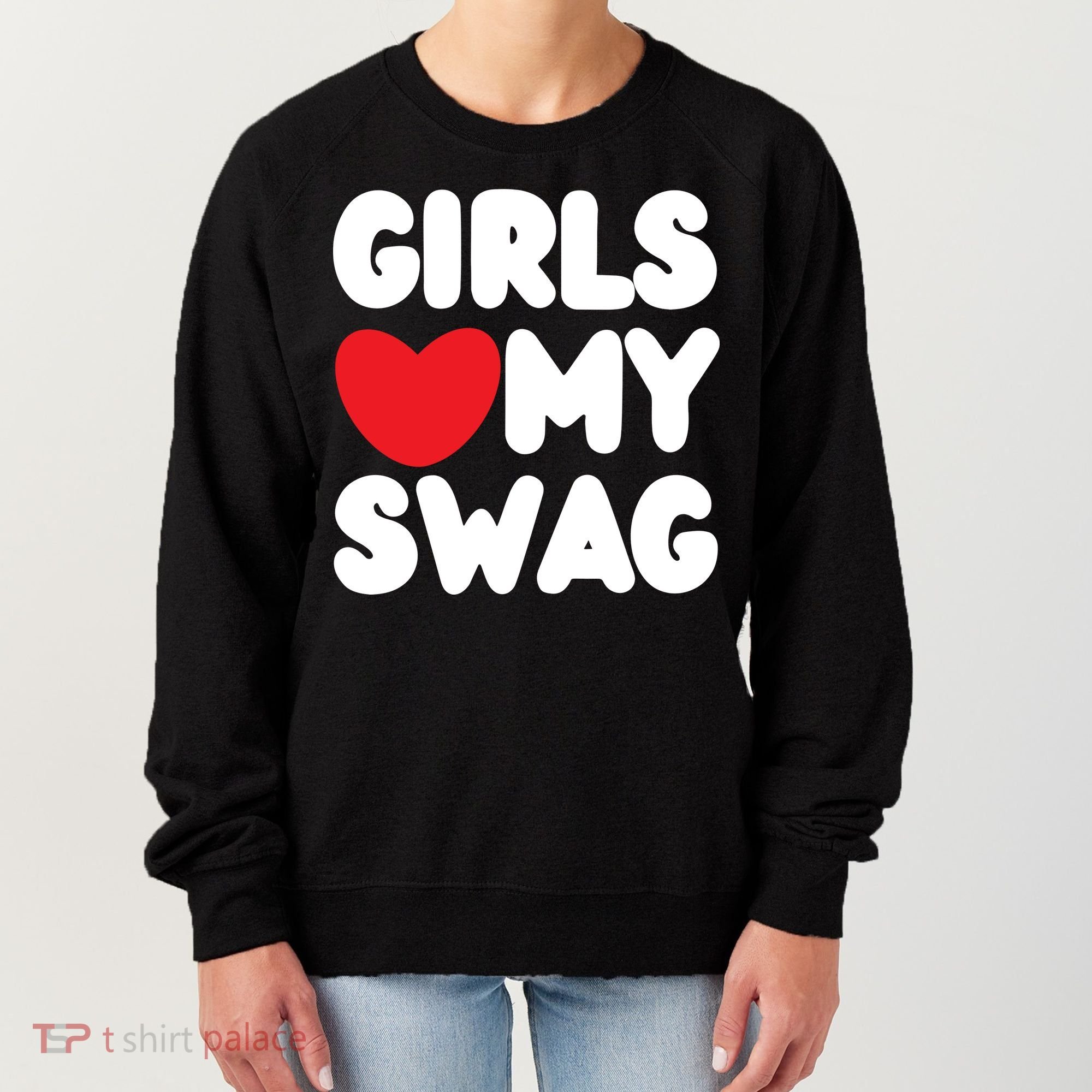 Girls Love My Swag Women's Sweatshirt