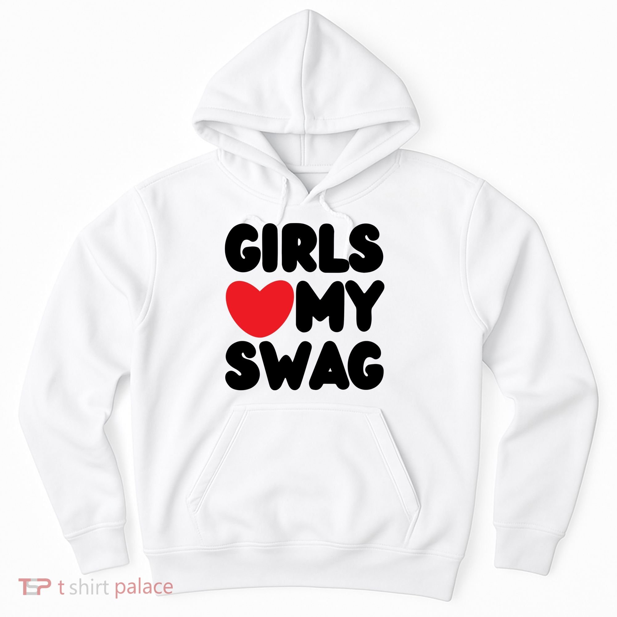 Girls Love My Swag Hoodie