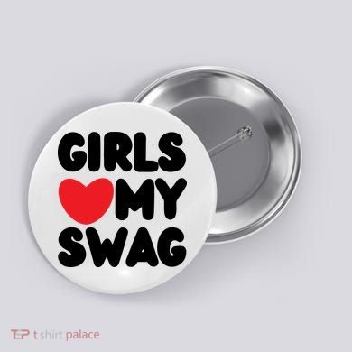 Girls Love My Swag Button