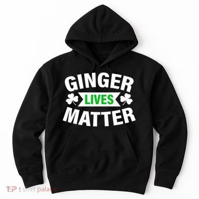 Ginger Lives Matter St Patricks Day Hoodie