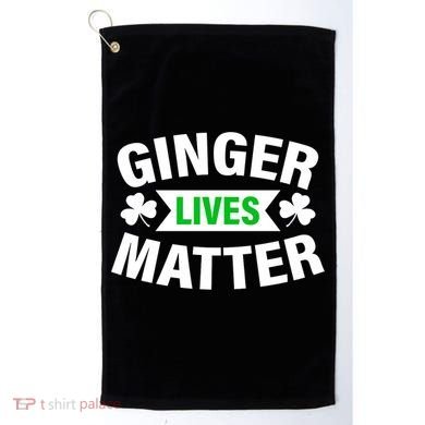 Ginger Lives Matter St Patricks Day Golf Towel
