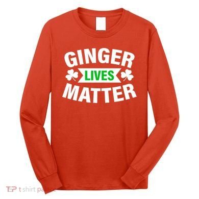Ginger Lives Matter St Patricks Day Long Sleeve Shirt