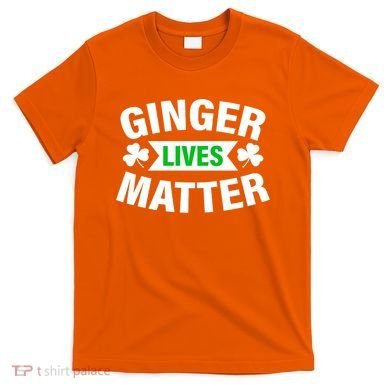 Ginger Lives Matter St Patricks Day T-Shirt