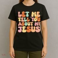 Girl Let Me Tell You About My Jesus T-Shirt thumb 4