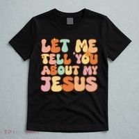 Girl Let Me Tell You About My Jesus T-Shirt thumb 5