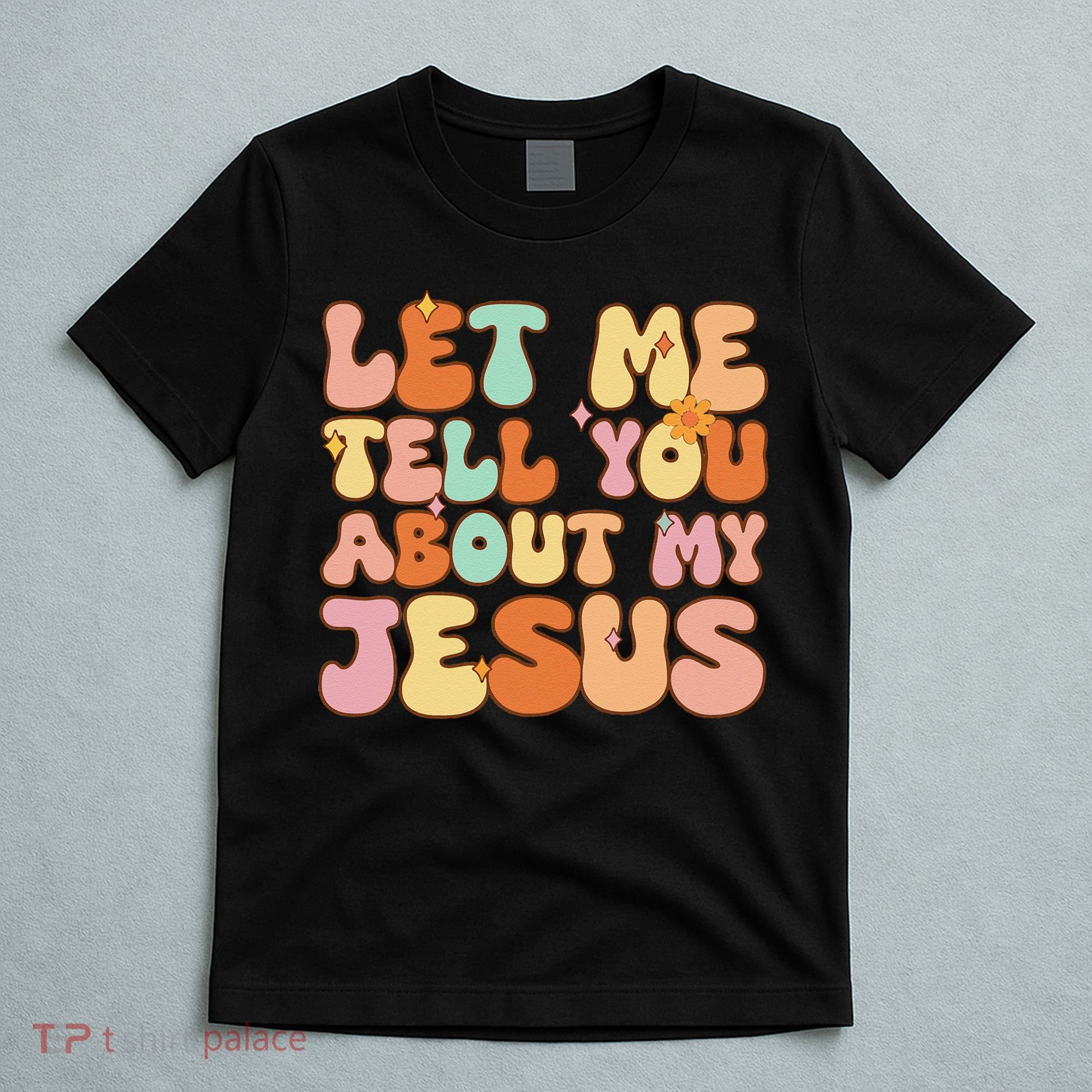 Girl Let Me Tell You About My Jesus T-Shirt