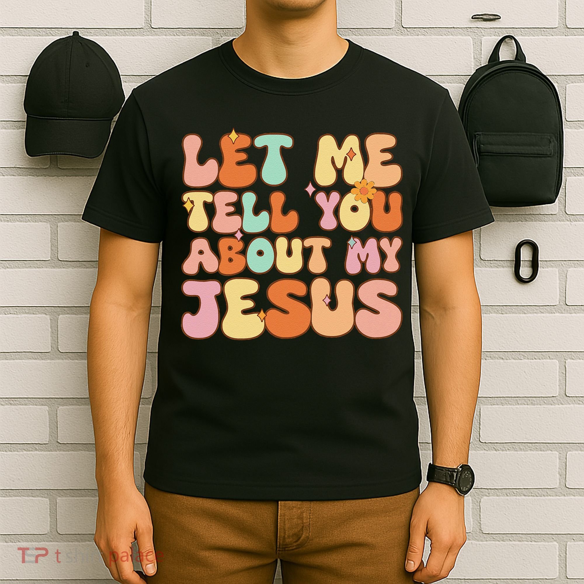 Girl Let Me Tell You About My Jesus T-Shirt