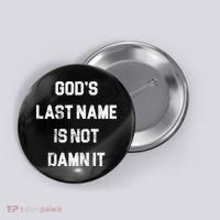 Gods Last Name Is Not Damn It Button thumb 0