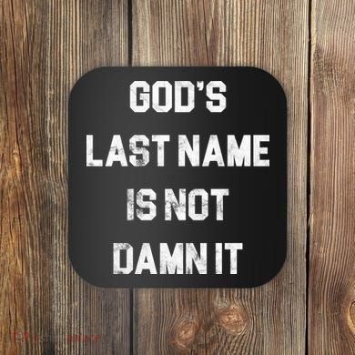 Gods Last Name Is Not Damn It Coaster