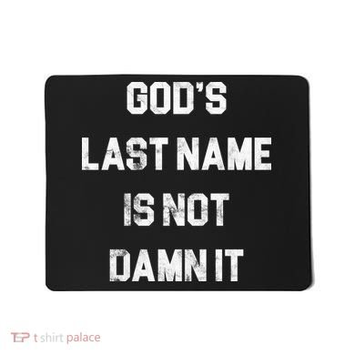 Gods Last Name Is Not Damn It Mousepad