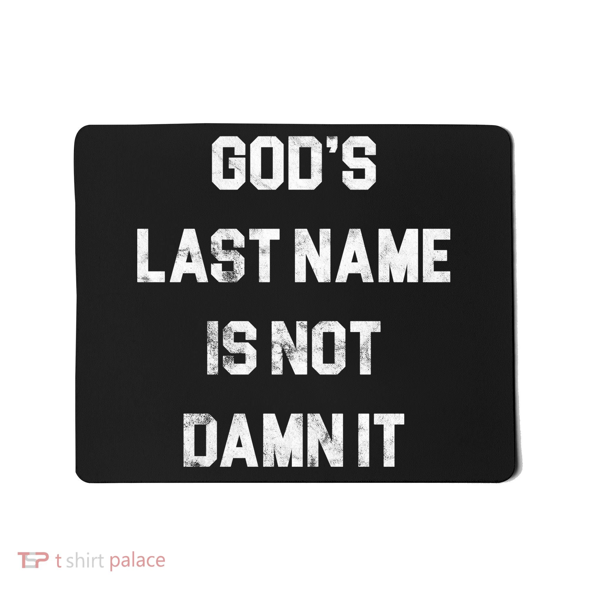 Gods Last Name Is Not Damn It Mousepad