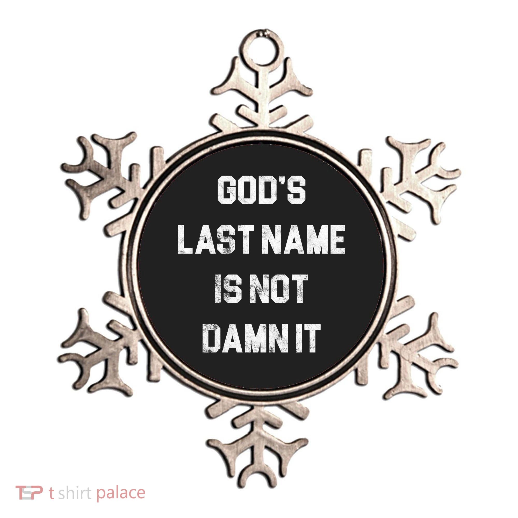 Gods Last Name Is Not Damn It Ornament