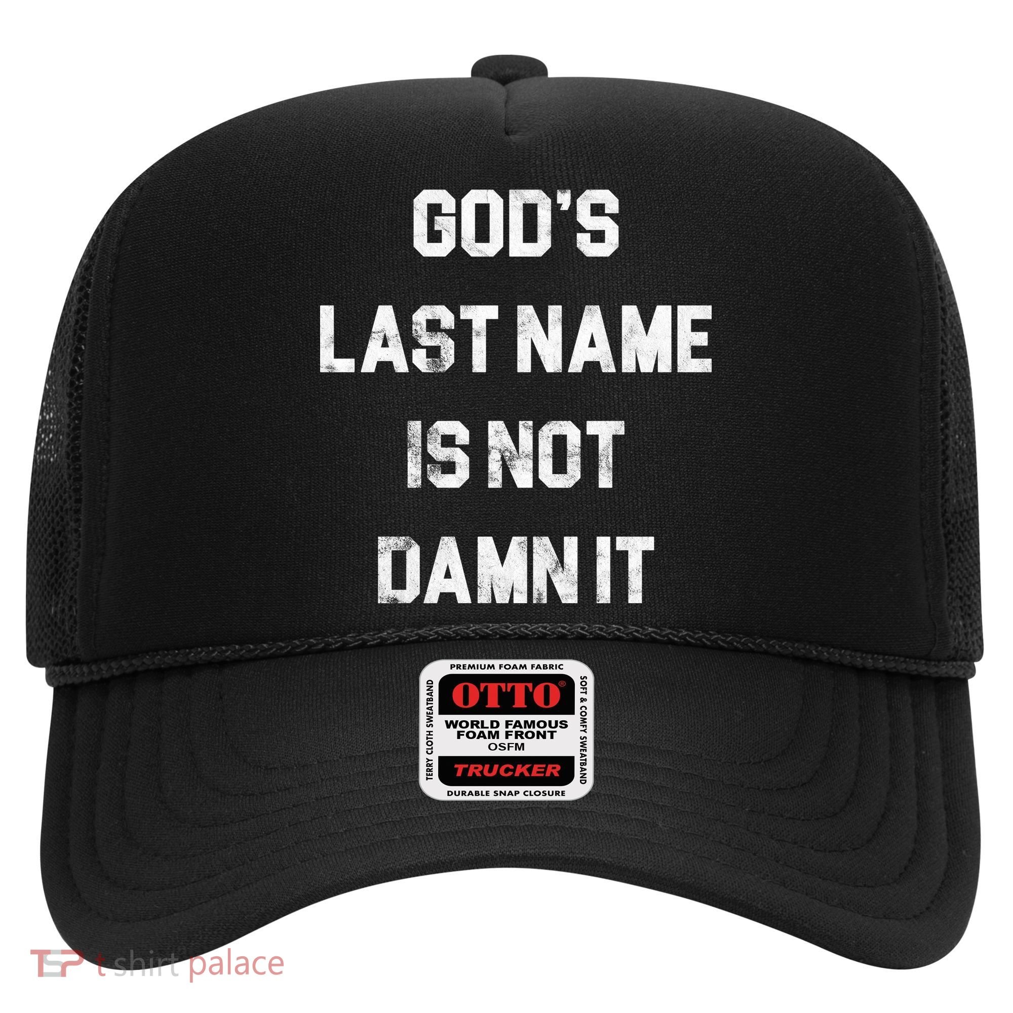 Gods Last Name Is Not Damn It Hat