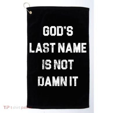 Gods Last Name Is Not Damn It Golf Towel