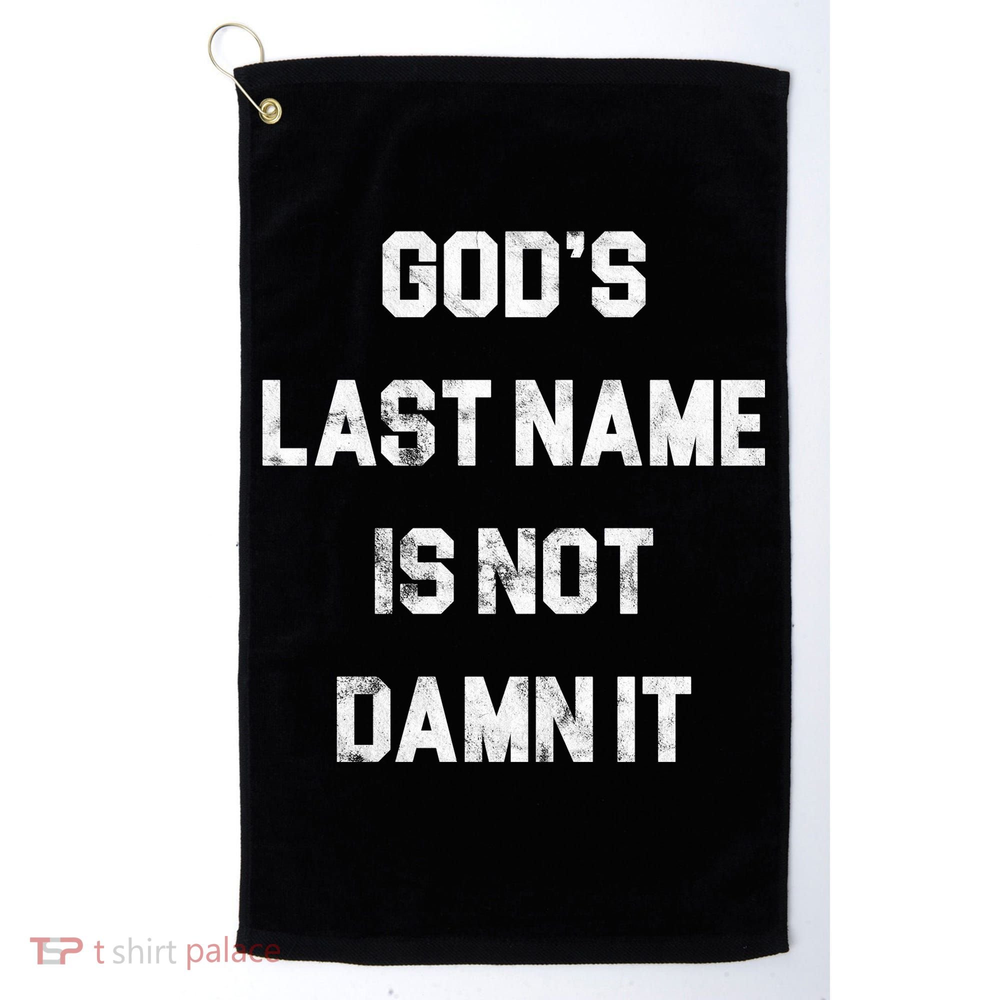 Gods Last Name Is Not Damn It Golf Towel