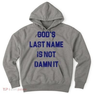Gods Last Name Is Not Damn It Hoodie