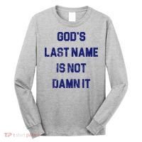 Gods Last Name Is Not Damn It Long Sleeve Shirt thumb 0