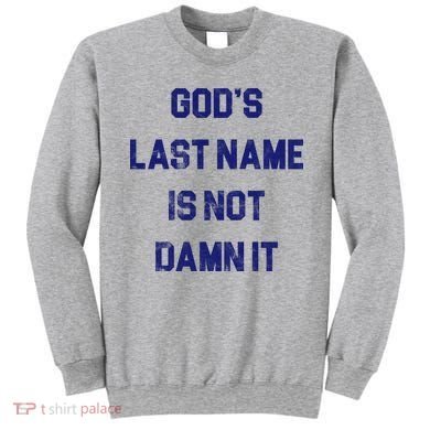 Gods Last Name Is Not Damn It Sweatshirt