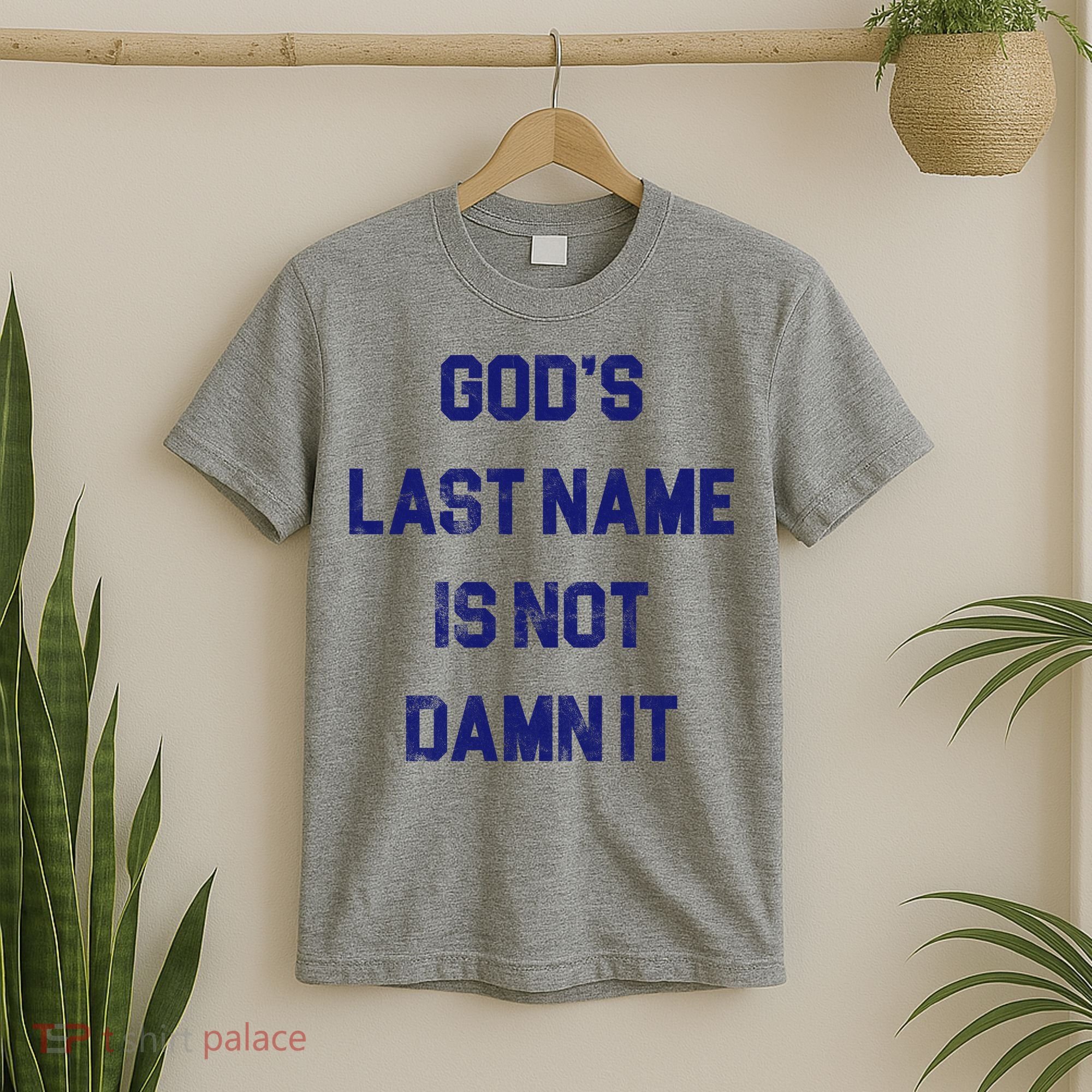 Gods Last Name Is Not Damn It T-Shirt
