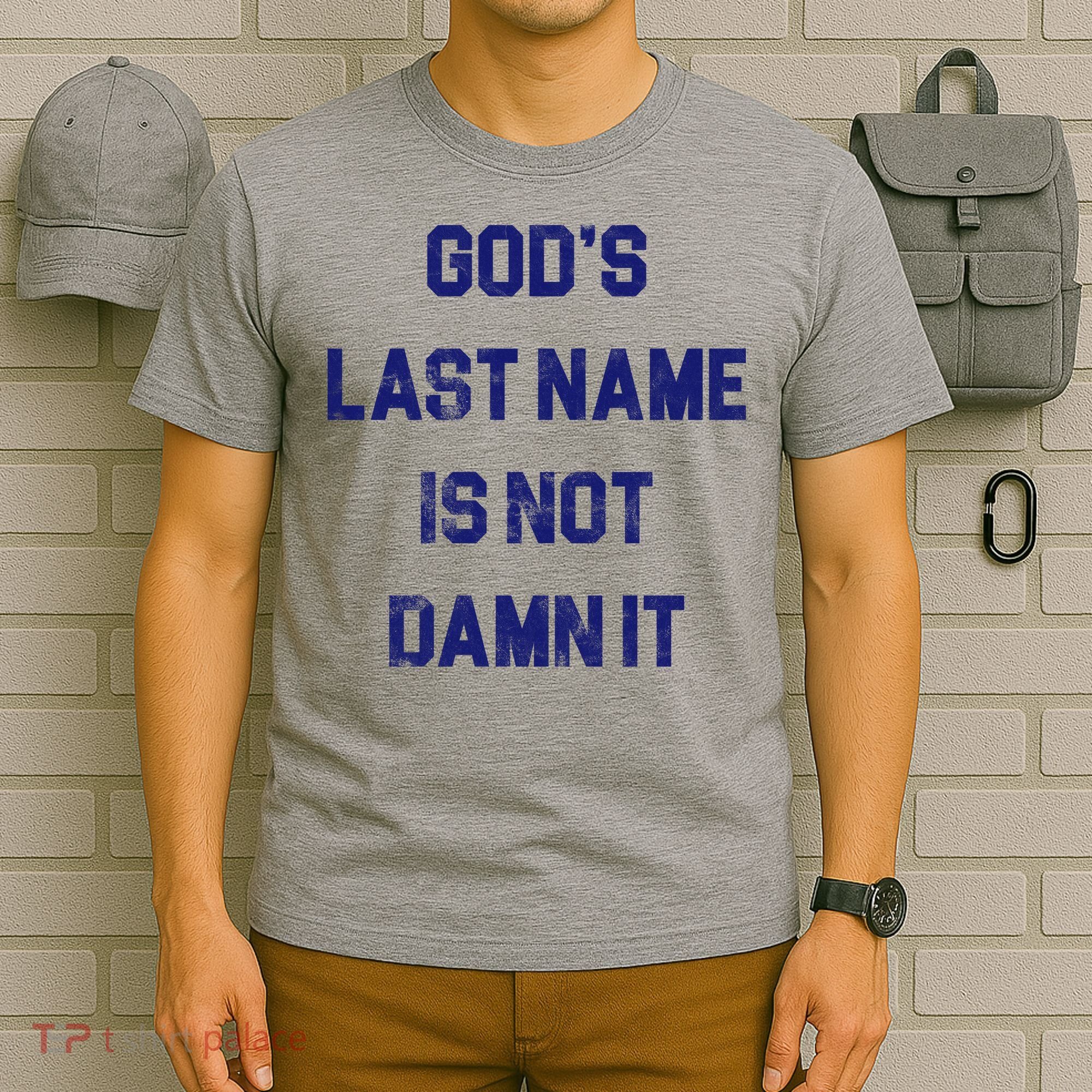 Gods Last Name Is Not Damn It T-Shirt