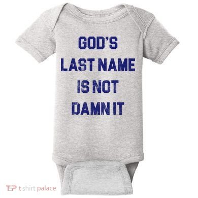 Gods Last Name Is Not Damn It Baby Bodysuit