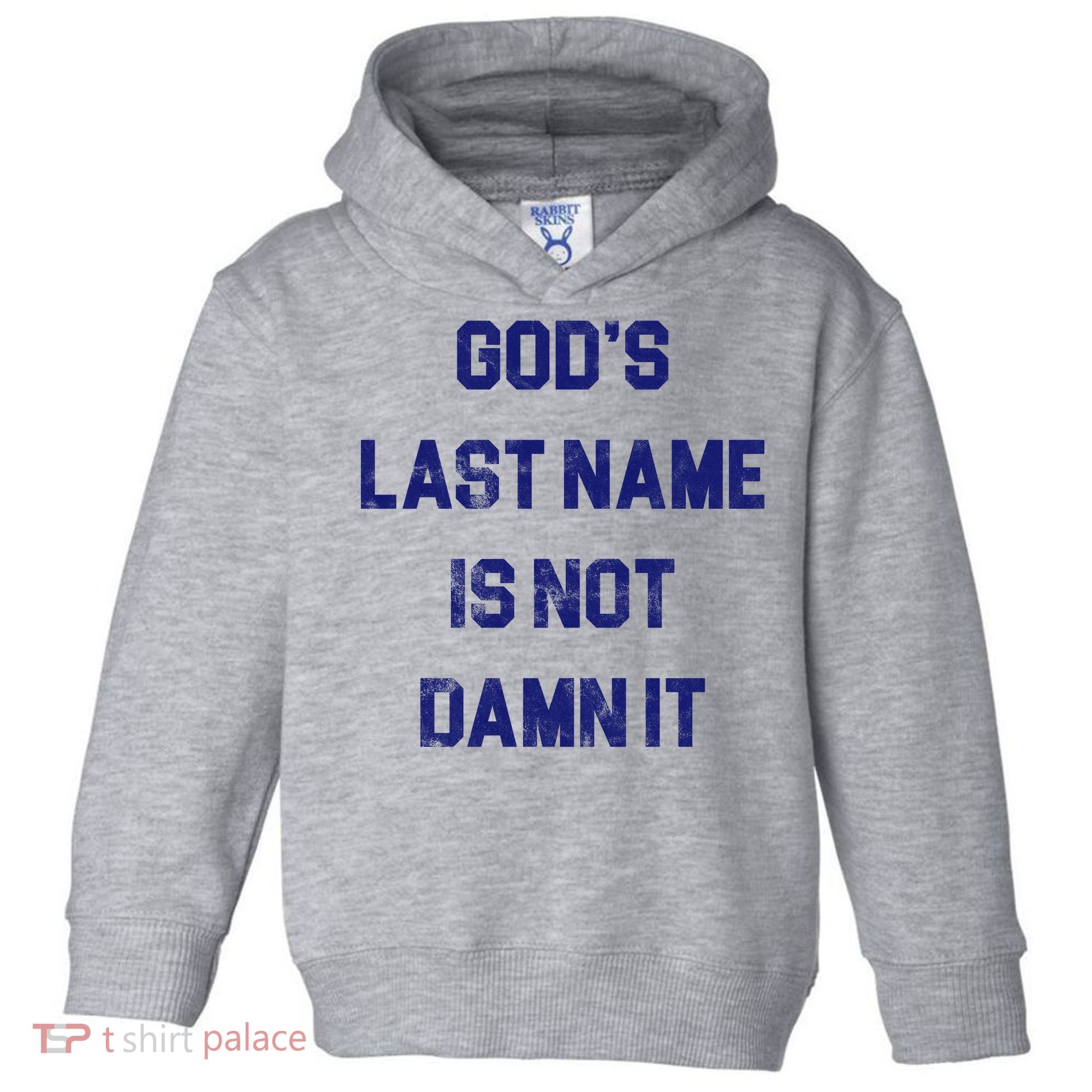 Gods Last Name Is Not Damn It Toddler Hoodie