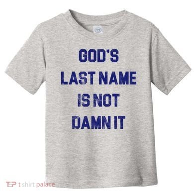 Gods Last Name Is Not Damn It Toddler T-Shirt