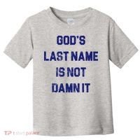 Gods Last Name Is Not Damn It Toddler T-Shirt thumb 0