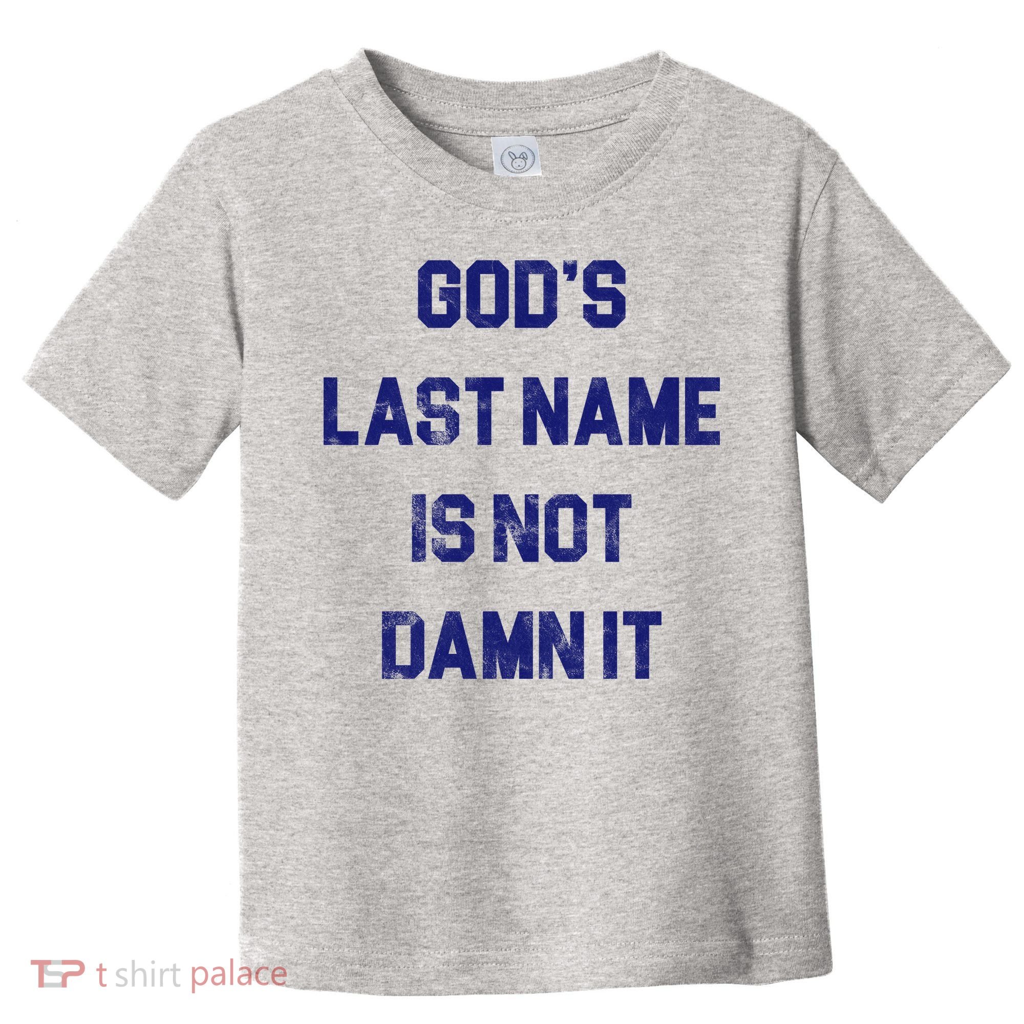 Gods Last Name Is Not Damn It Toddler T-Shirt