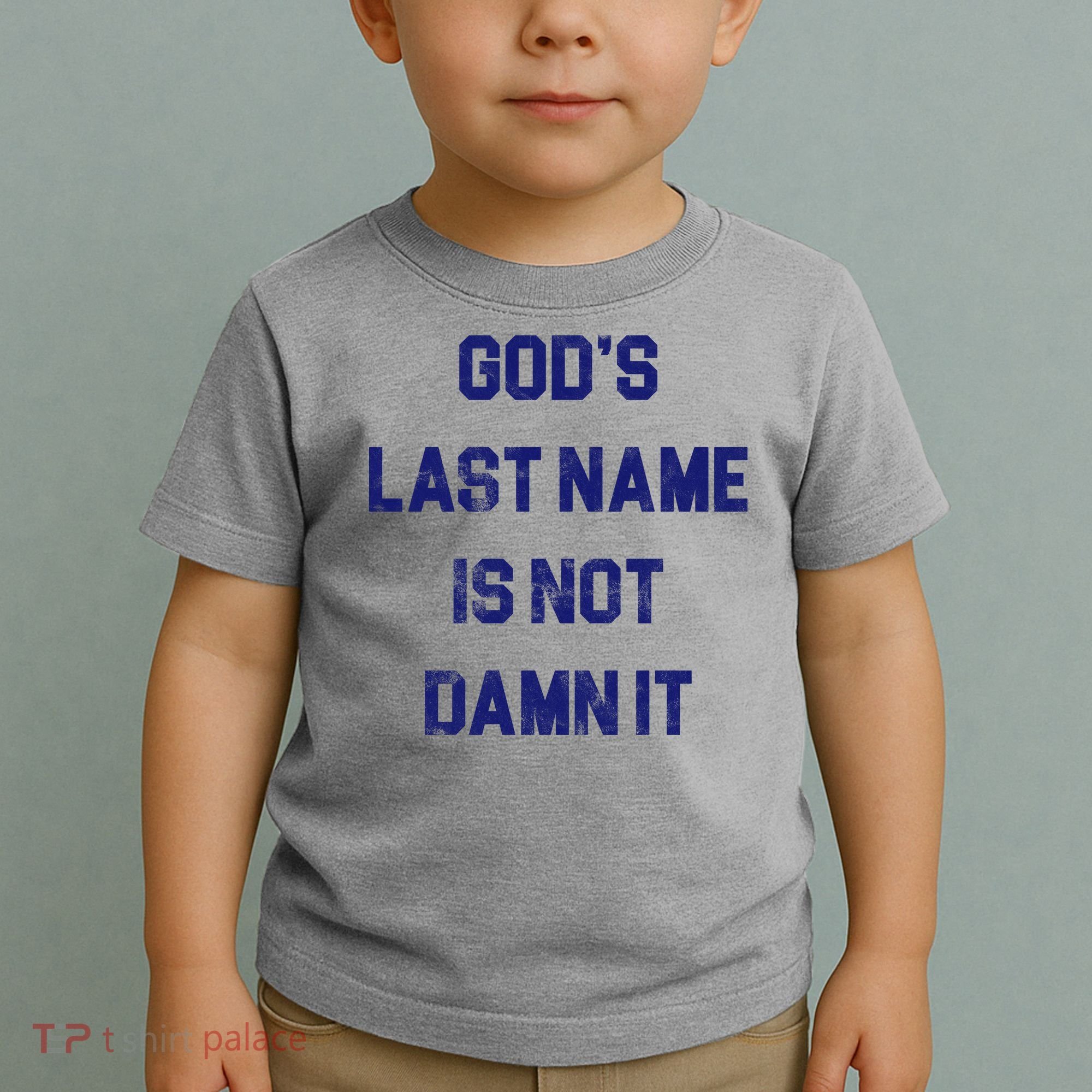 Gods Last Name Is Not Damn It Toddler T-Shirt