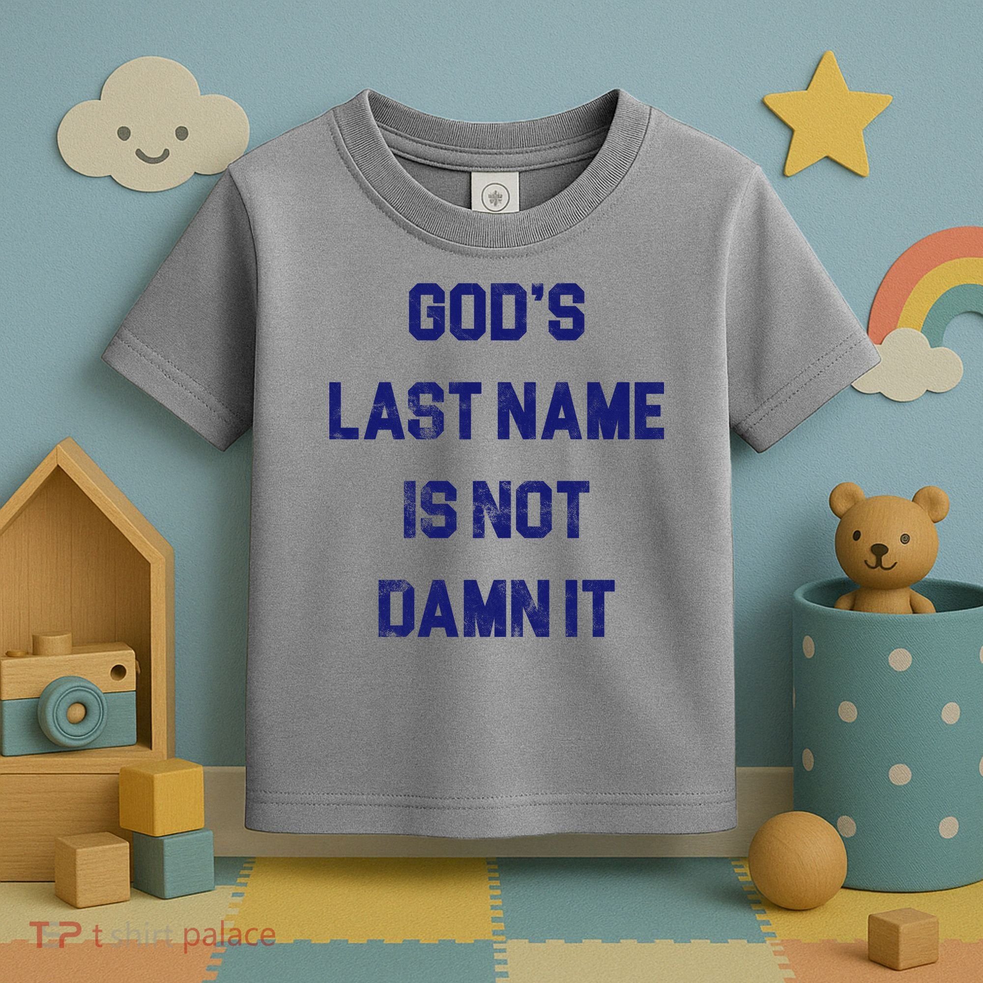 Gods Last Name Is Not Damn It Toddler T-Shirt