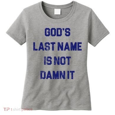 Gods Last Name Is Not Damn It Women's T-Shirt