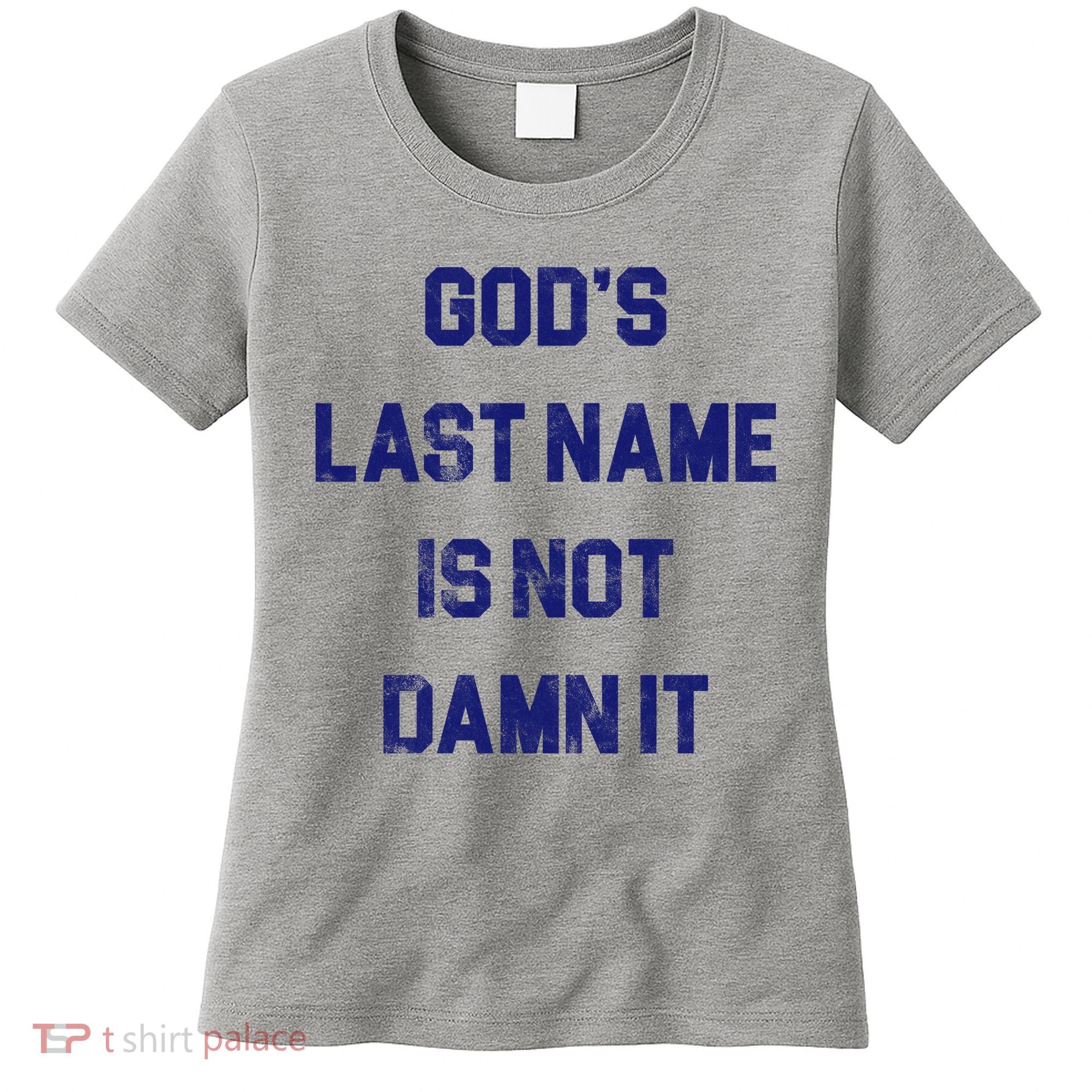 Gods Last Name Is Not Damn It Women's T-Shirt