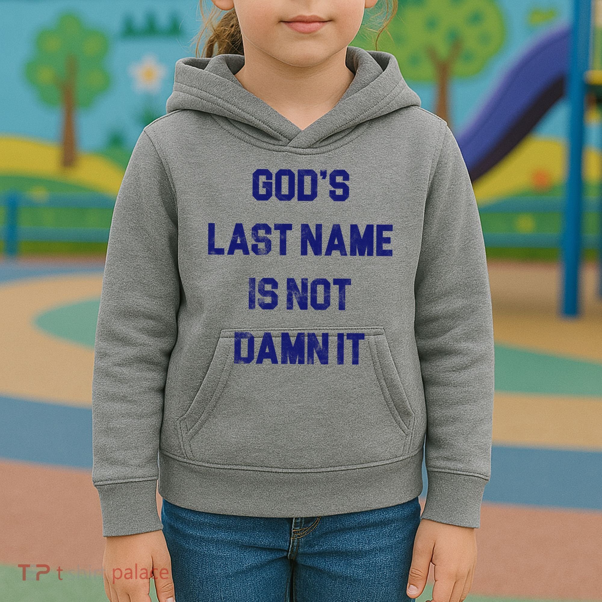 Gods Last Name Is Not Damn It Kids Hoodie