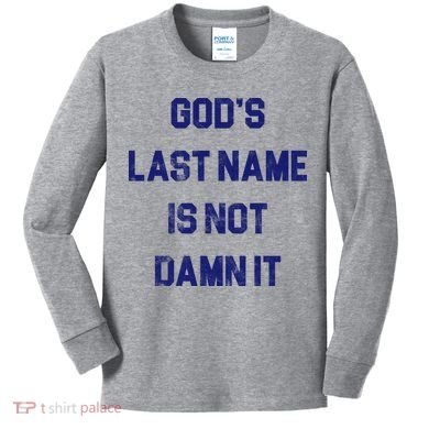 Gods Last Name Is Not Damn It Kids Long Sleeve Shirt