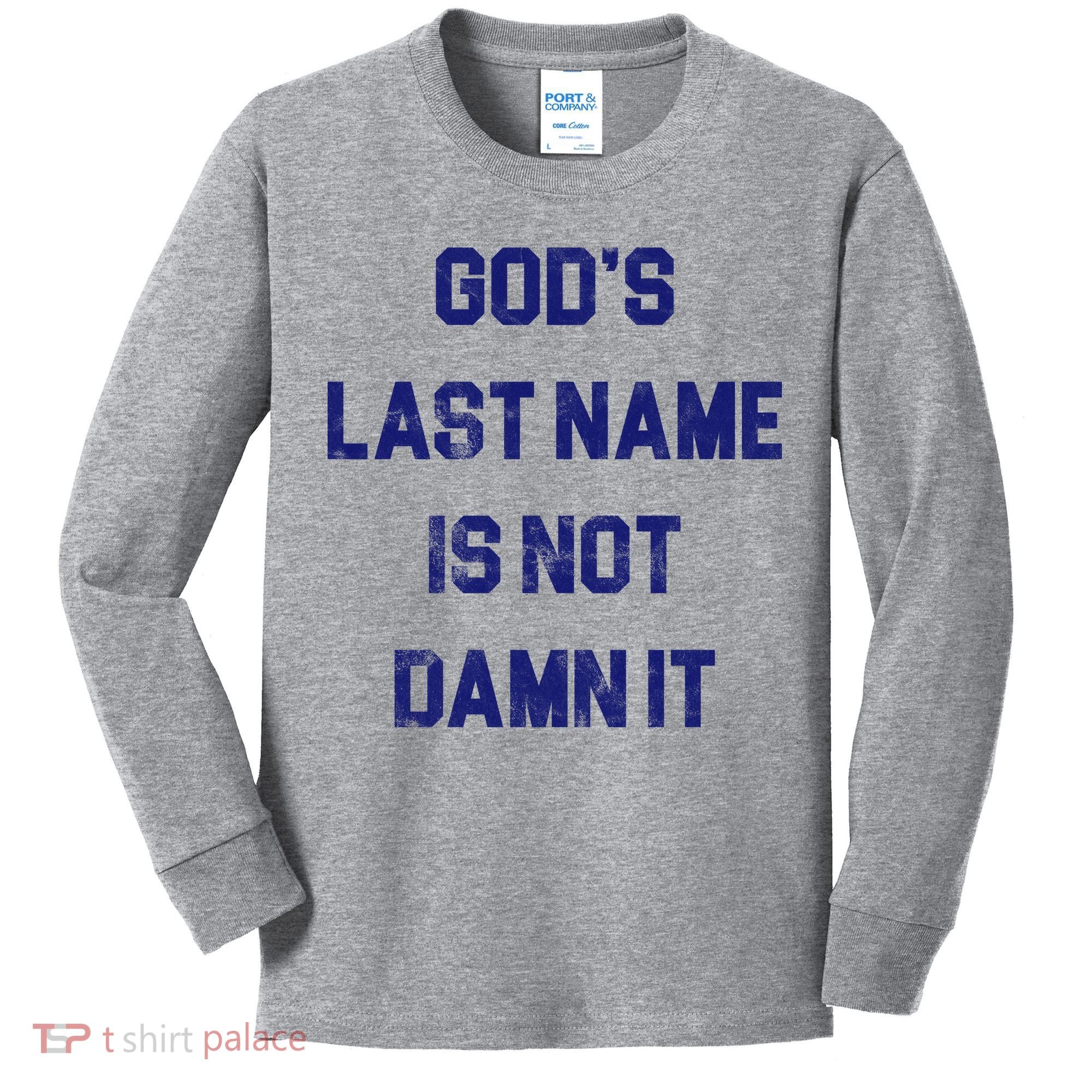 Gods Last Name Is Not Damn It Kids Long Sleeve Shirt