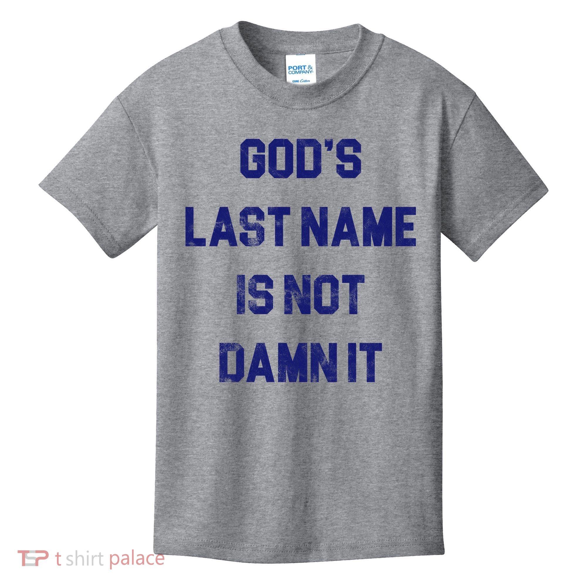 Gods Last Name Is Not Damn It Kids T-Shirt