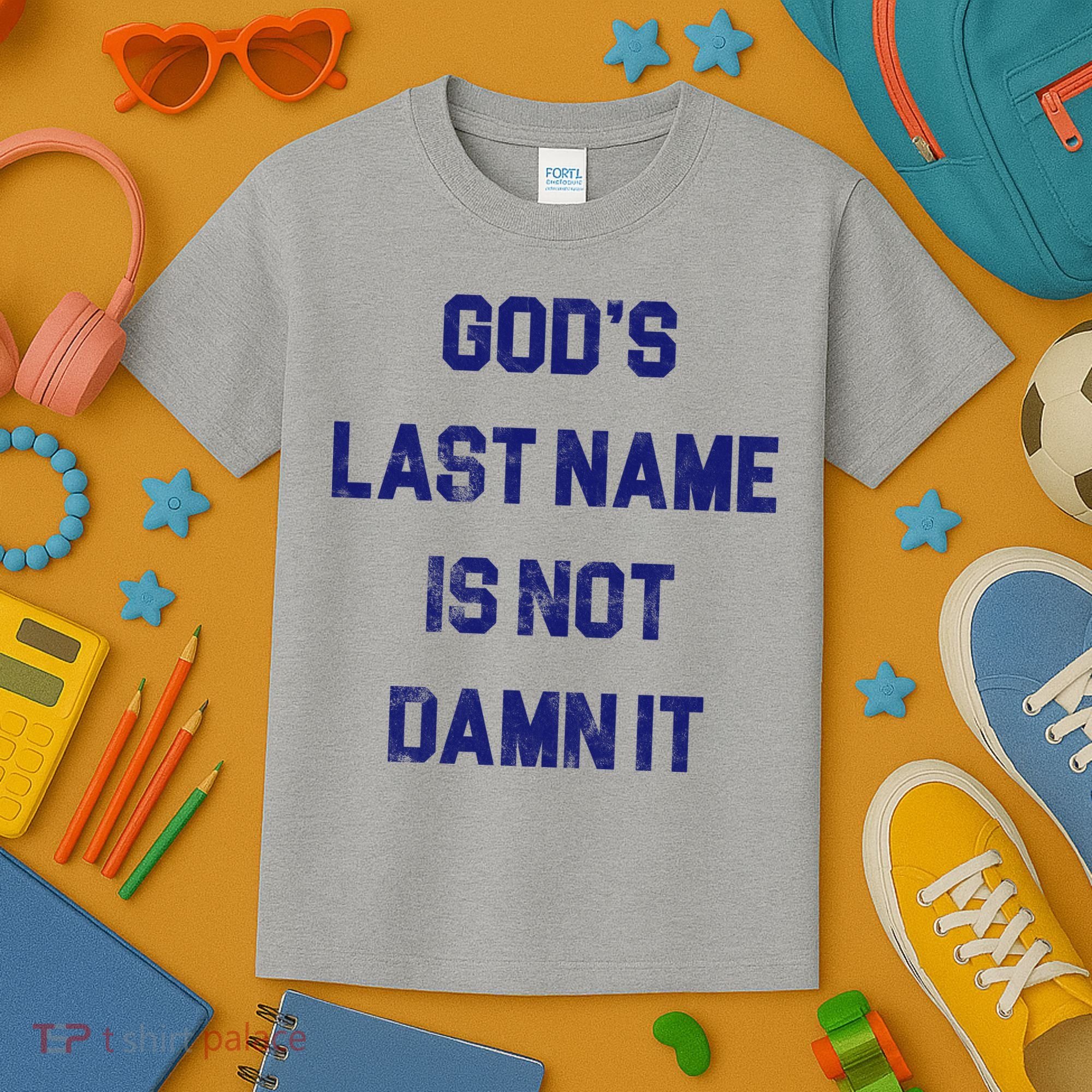 Gods Last Name Is Not Damn It Kids T-Shirt