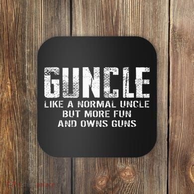 Guncle Like Normal Uncle More Fun Owns Guns Coaster