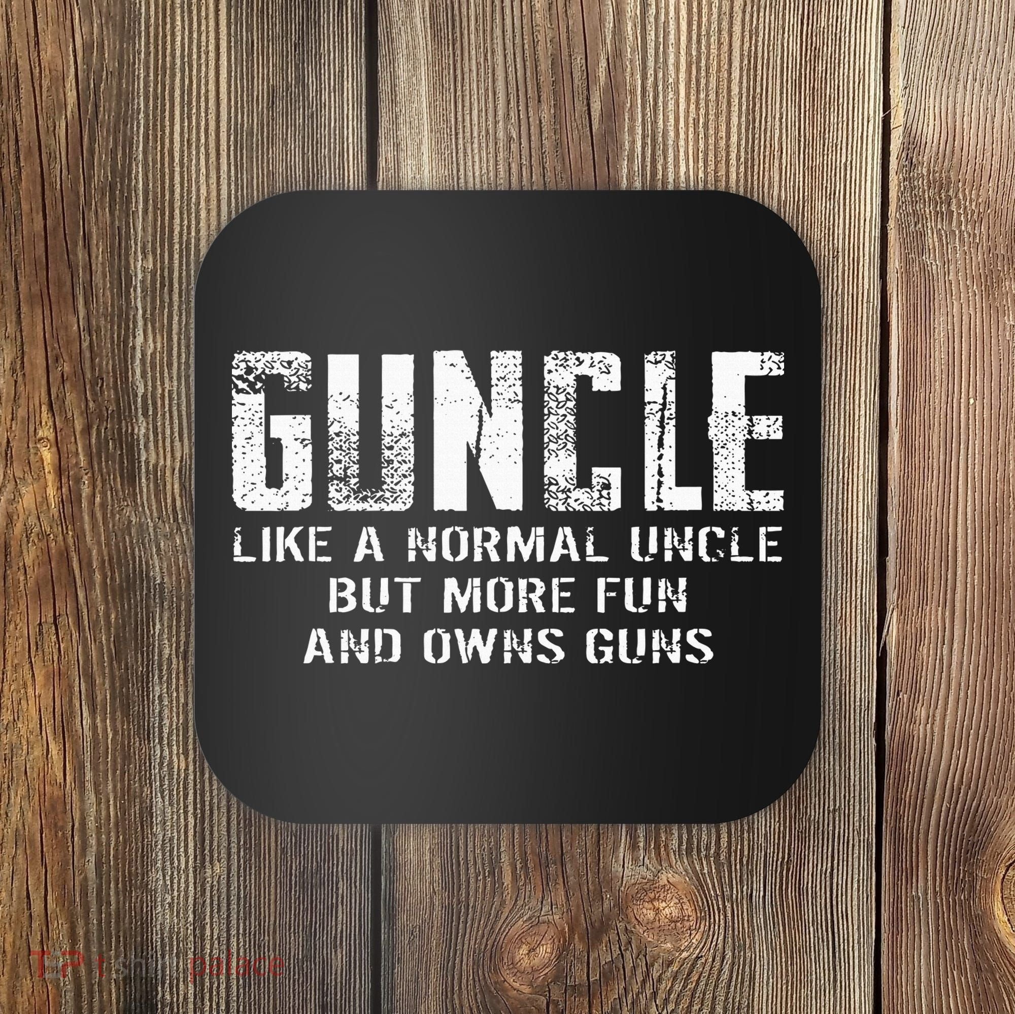 Guncle Like Normal Uncle More Fun Owns Guns Coaster