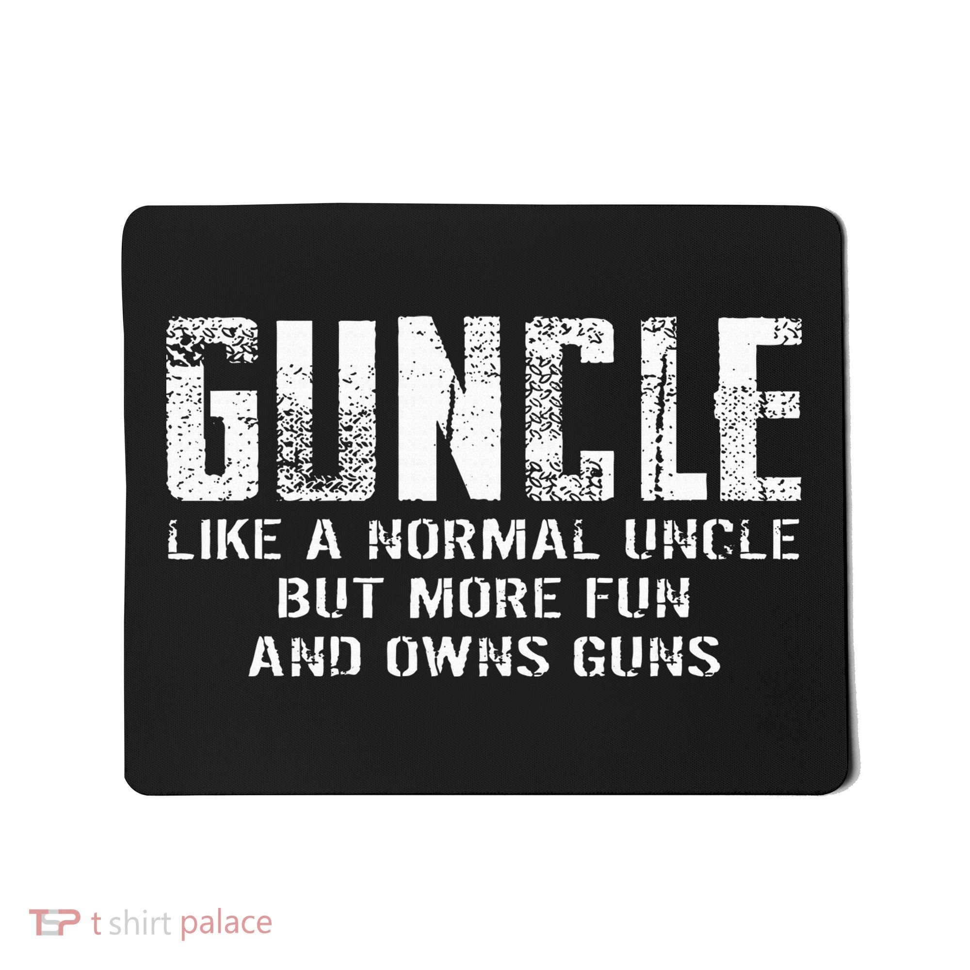Guncle Like Normal Uncle More Fun Owns Guns Mousepad