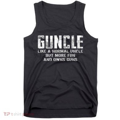 Guncle Like Normal Uncle More Fun Owns Guns Tank Top